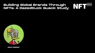 Building Global Brands Through NFTs: A DazedDuck Quack Study - Zack Hadeed - Talk at NFT.NYC 2022
