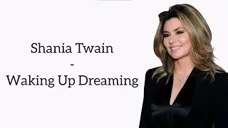 Shania Twain - Waking Up Dreaming (Lyrics)