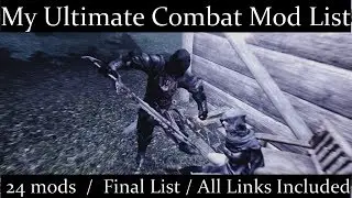 My Ultimate Combat Mod List / 24 mods / Final List / All Links Included