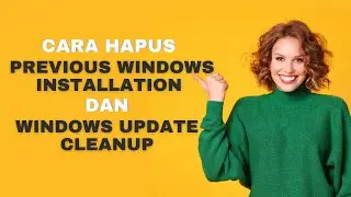 Cara Hapus Previous Windows Installation dan Windows Update Cleanup