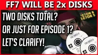Final Fantasy 7 Remake | Two Disks But Multiple Episodes Confusion - CLARIFICATION OF E3 DETAILS!