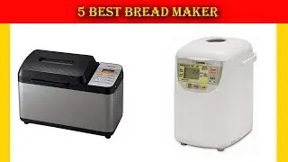 Bread Maker: 5 Best Bread Maker