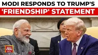 Modi Reciprocates Trump's Sentiments, Calls India-US Ties 'A Special Relationship' | India Today