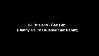 DJ Busiello - Sax Leb (Danny Caliro Crushed Sax Remix)