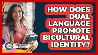 How Does Dual Language Promote Bicultural Identity?