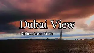 Dubai Tour - relaxation film calming music | relaxation music | Burjkhalifa, burj al arab view