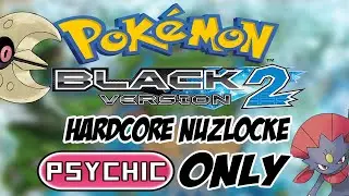 Can You Beat Pok&eacute;mon Black 2 With Psychic Types Only? (Hardcore Nuzlocke)