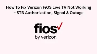 How To Fix Verizon FiOS Live TV Not Working &ndash; STB Authorization, Signal & Outage