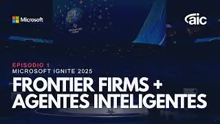 Microsoft Ignite 2025: Frontier Firms, Intelligent Agents and the Future of Work | Episode 1