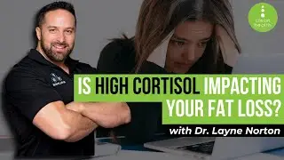 Is High Cortisol Impacting your Clients Fat Loss | Dr Layne Norton