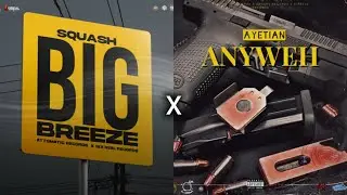 Squash, Ayetian - Big Breeze x Anyweh (Remix/Music Video)