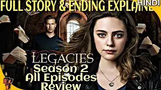 LEGACIES | SEASON 2 | Full Story And Ending Explained In Hindi | The CW |