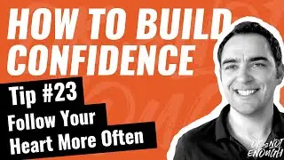 Self Confidence Tip #23- Boost your confidence by Following Your Heart