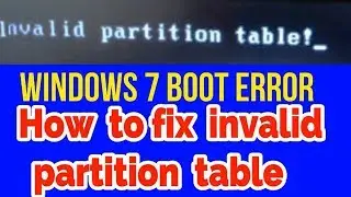 Invailid partition table  windows 7 error