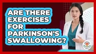 Are There Exercises For Parkinson's Swallowing?