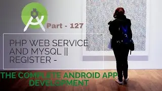 what are PHP Web service and MYSQL | Register |  The Complete Android App Development | Part 127 |