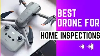 Best Drone For Home Inspections