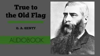 True to the Old Flag by G. A. Henty - Audiobook ( Part 1/2 )