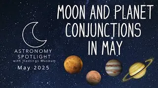 Astronomy Spotlight May 2025