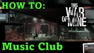 Music Club Location Tutorial! A Survivor's Guide to This War of Mine! #Tutorial