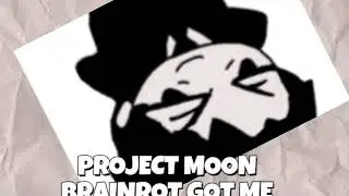 pROJECT MoON BrAinrOt GoT mE
