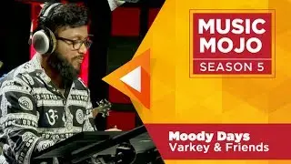Moody Days - Varkey & Friends - Music Mojo Season 5 - KappaTV