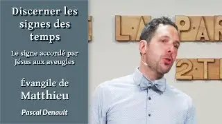 #106 Discerner les signes des temps – Le signe accordé par Jésus aux aveugles – Mt 16.1-4