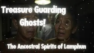 Treasure-Guarding Ghosts! Episode: The Ancestral Spirits of Lamphun 👻👻👻