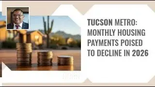 Tucson Metro: Monthly Housing Payments Poised to Decline in 2026