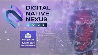 Digital Native Nexus 2025 | Tech-Born, AI-Fueled, Human-Led