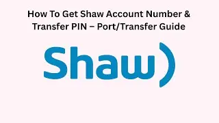 How To Get Shaw Account Number & Transfer PIN &ndash; Port/Transfer Guide