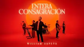 William Zapeta - Entera Consagraci&oacute;n (Video Oficial)