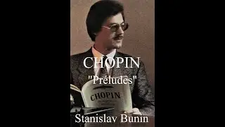 ♪ Stanislav Bunin, piano :  CHOPIN PR&Eacute;LUDES