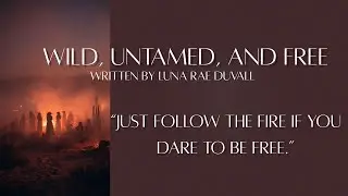 Wild, Untamed, and Free | Written by Luna Rae Duvall 