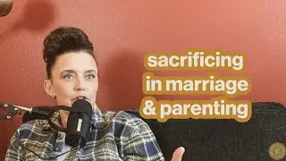 The Importance of Equal Sacrifice in Marriage & Parenting