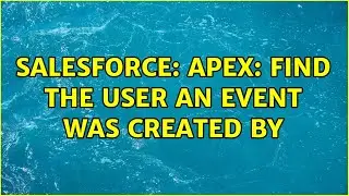 Salesforce: Apex: Find the user an event was created by