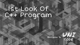 First Look of C++ Program || Starting with C++ || UniCode