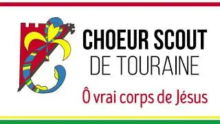 Ô Vrai Corps de Jésus - Choeur Scout de Touraine