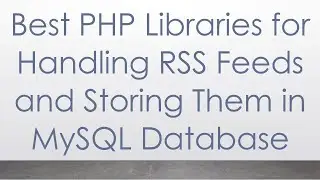 Best PHP Libraries for Handling RSS Feeds and Storing Them in MySQL Database