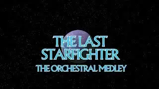 The Last Starfighter - Orchestral Medley || 1M1