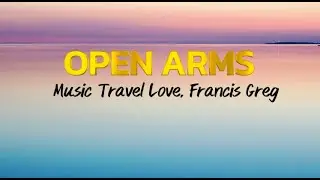 OPEN ARMS - Music Travel Love, Francis Greg (Originally by Journey) +Lyrics