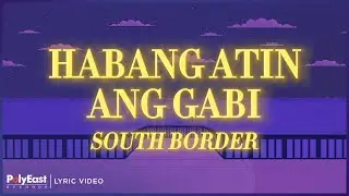 South Border - Habang Atin Ang Gabi (Lyric Video)