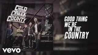 Cold Creek County - Good Thing We're in the Country (Official Audio)