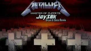 Metallica - Master of Puppets (Jay30k Drum & Bass Remix)