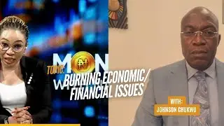 Nigeria&rsquo;s Burning Economic & Financial Issues &ndash; Johnson Chukwu Analyzes