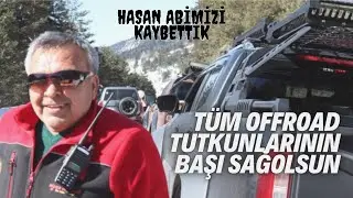 HASAN ABİMİZİ KAYBETTİK / TÜM OFFROAD CAMİASININ BAŞI SAĞOLSUN