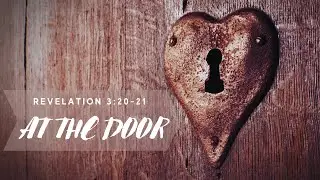 At The Door | Will you let Him come in?  🎶 Revelation 3:20-21 Scripture Song