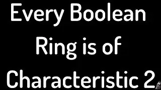 Every Boolean Ring is of Characteristic 2 Proof