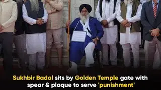 Sukhbir Badal sits by Golden Temple gate with spear & plaque to serve 'punishment'