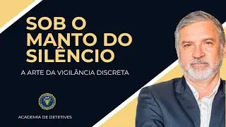 Sob o MANTO DO SILÊNCIO: A arte da vigilância discreta